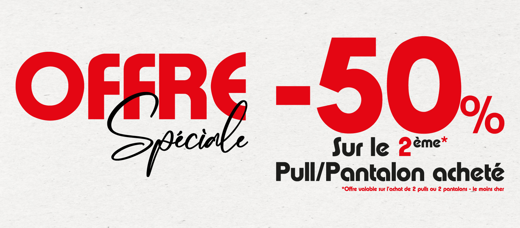 50% sur le 2éme Pull/Pantalon (le moins cher)
